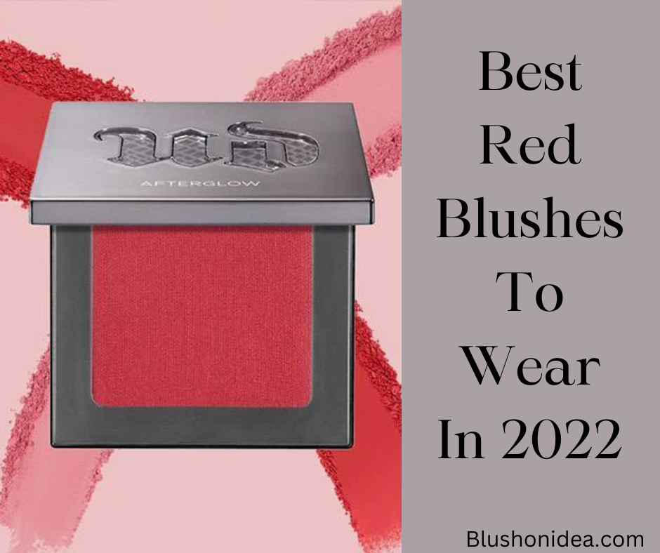 Best Red Blushes To Wear In 2022