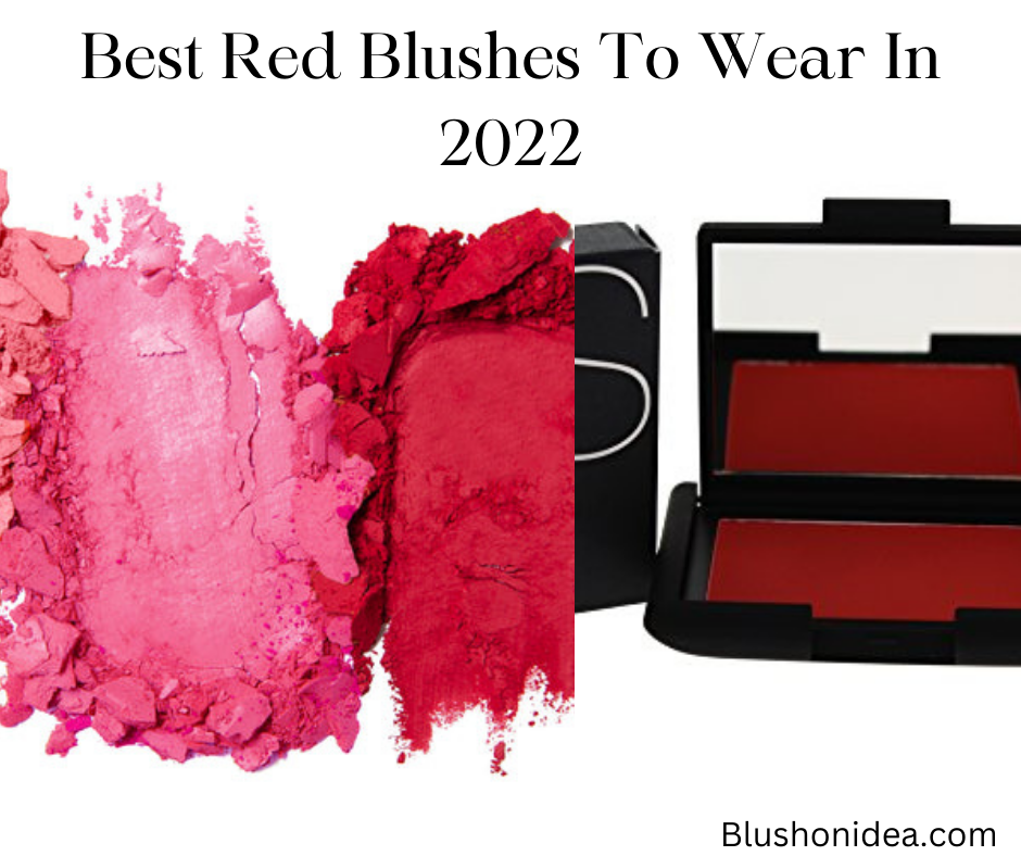 Best Red Blushes To Wear In 2022