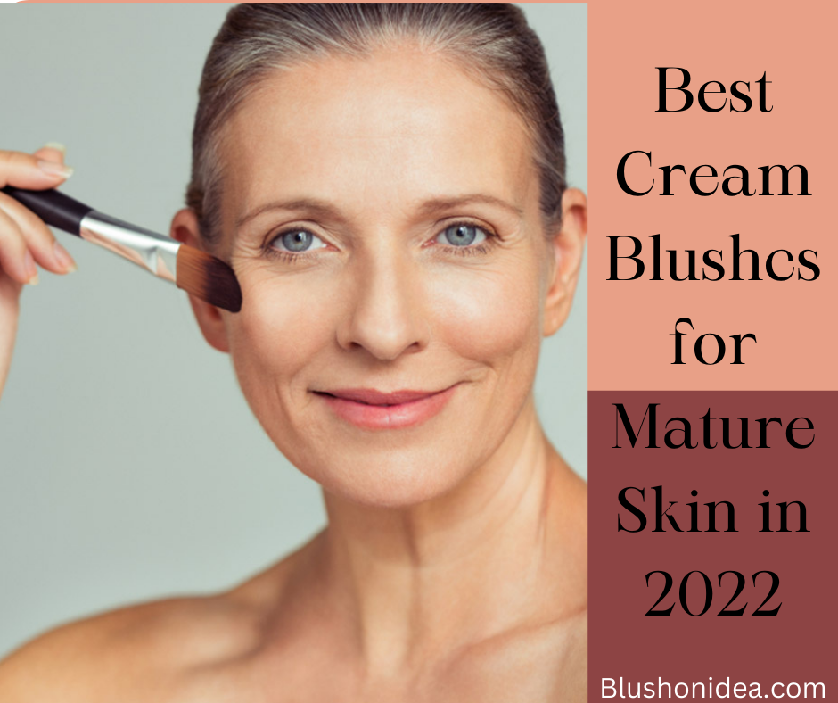 Best Cream Blushes for Mature Skin in 2022
